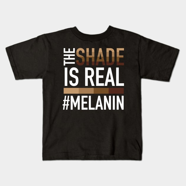 Melanin - The Shade is Real Kids T-Shirt by blackartmattersshop